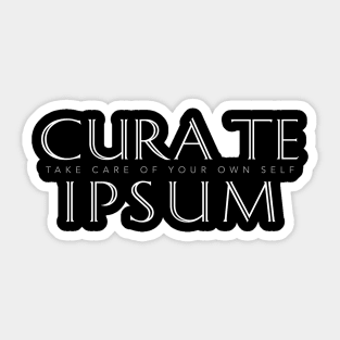 Cura Te Ipsum (Take Care of Your Own Self) Sticker